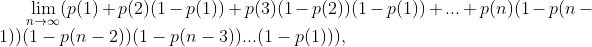\lim_{n\rightarrow \infty}(p(1)+p(2)(1-p(1))+p(3)(1-p(2))(1-p(1))+...+p(n)(1-p(n-1))(1-p(n-2))(1-p(n-3))...(1-p(1))),